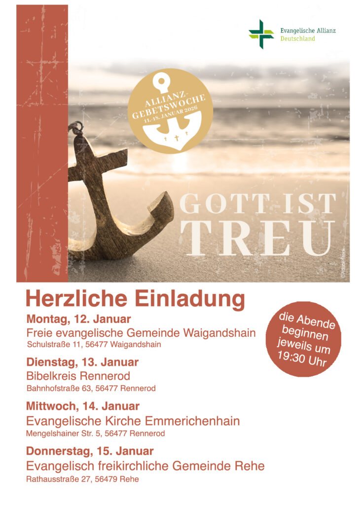Montag, 12. Januar FEG Waigandshain
Dienstag, 13. Januar Bibelkreis Rennerod
Mittwoch, 14. Januar Ev. Kirche Emmerichenhain
Donnerstag, 15. Januar EfG Rehe