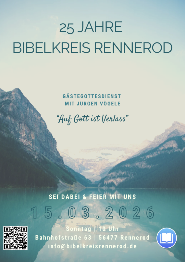 25 Jahre Bibelkreis Rennerod
Gästegottesdienst mit Jürgen Vögele "Auf Gott ist Verlass"
15.3.2026 10:00 im Bibelkreis Rennerod